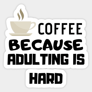 Coffee Because Adulting Is Hard Sticker